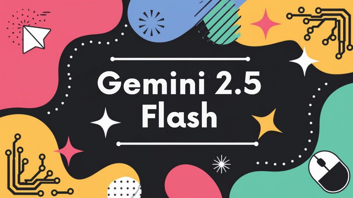 Gemini 2.5 Flash: What's new about this Cost-Effective Reasoning Model